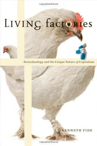 Living Factories Biotechnology And The Unique Nature Of Capitalism Kenneth Fish