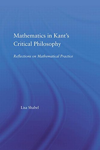Mathematics In Kants Critical Philosophy Reflections On Mathematical Practice 1st Edition Lisa Shabel