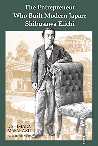 The Entrepreneur Who Built Modern Japan Shibusawa Eiichi 1st Edition Shimada Masakazu