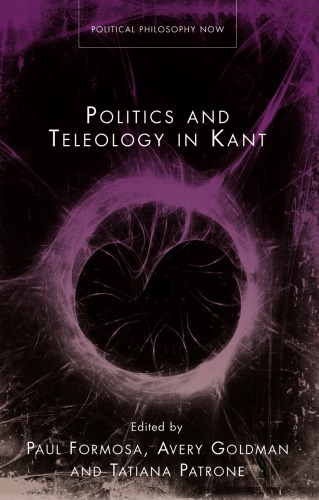 Politics And Teleology In Kant Paul Formosa Avery Goldman Eds