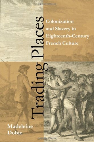 Trading Places Colonization And Slavery In Eighteenthcentury French Culture 1st Edition Madeleine Dobie