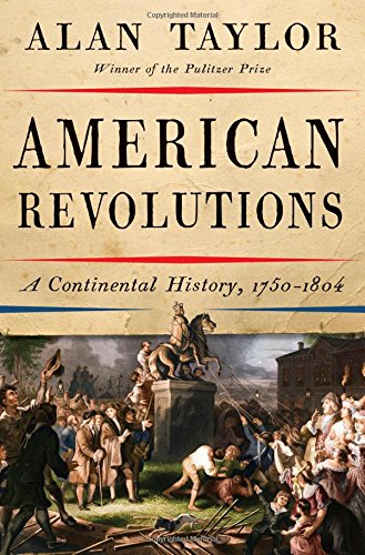 American Revolutions A Continental History 17501804 1st Edition Alan Taylor