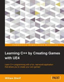 Learning C By Creating Games With Ue4 Learn C Programming With A Fun Realworld Application That Allows You To Create Your Own Games William Sherif
