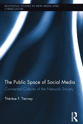 The Public Space Of Social Media Connected Cultures Of The Network Society 1st Edition Thrse F Tierney