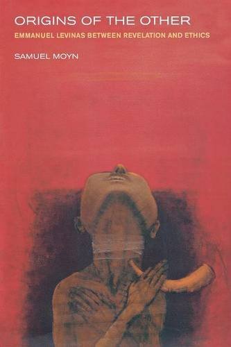 Origins Of The Other Emmanuel Levinas Between Revelation And Ethics 1st Edition Samuel Moyn