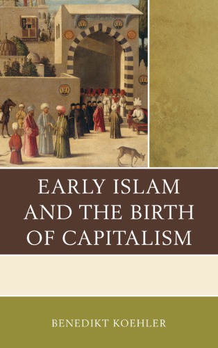Early Islam And The Birth Of Capitalism Benedikt Koehler