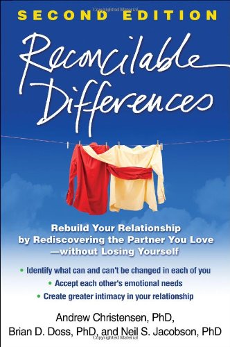 Reconcilable Differences Rebuild Your Relationship By Rediscovering The Partner You Lovewithout Losing Yourself 2nd Edition Andrew Christensen