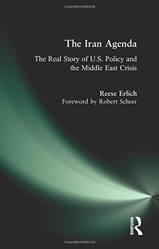 The Iran Agenda The Real Story Of Us Policy And The Middle East Crisis 1st Reese Erlich
