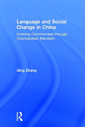 Language And Social Change In China Undoing Commonness Through Cosmopolitan Mandarin 1st Edition Qing Zhang