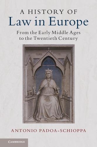 A History Of Law In Europe From The Early Middle Ages To The Twentieth Century Antonio Padoaschioppa