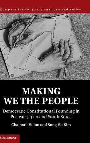 Making We The People Democratic Constitutional Founding In Postwar Japan And South Korea Chaihark Hahm