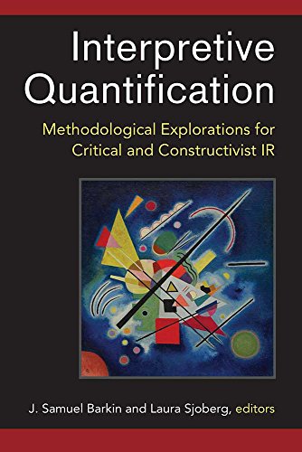 Interpretive Quantification Methodological Explorations For Critical And Constructivist Ir J Samuel Barkin