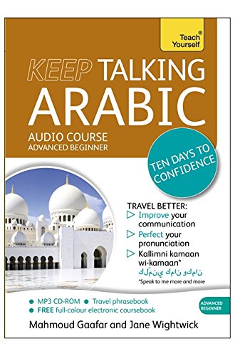 Keep Talking Arabic Audio Course Ten Days To Confidence Advanced Beginners Guide To Speaking And Understanding With Confidence 1st Edition Mahmoud Gaafar