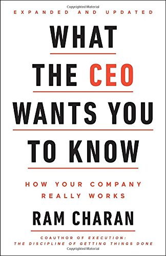 What The Ceo Wants You To Know How Your Company Really Works Expanded Updated Ram Charan