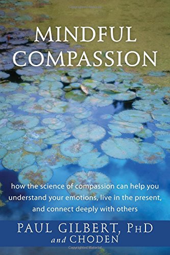 Mindful Compassion Paul Gilbert Choden