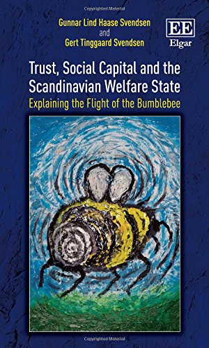 Trust Social Capital And The Scandinavian Welfare State Explaining The Flight Of The Bumblebee Gunnar Lind Haase Svendsen