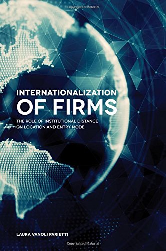 Internationalization Of Firms The Role Of Institutional Distance On Location And Entry Mode Laura Vanoli Parietti