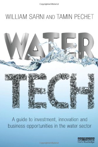 Water Tech A Guide To Investment Innovation And Business Opportunities In The Water Sector 1st Edition William Sarni