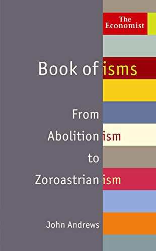 The Economist Book Of Isms From Abolitionism To Zoroastrianism John Andrews