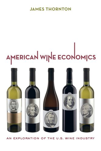 American Wine Economics An Exploration Of The Us Wine Industry James Thornton