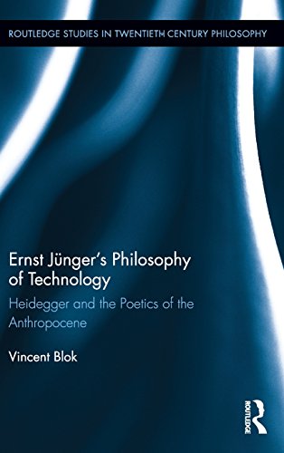 Ernst Jngers Philosophy Of Technology Heidegger And The Poetics Of The Anthropocene 1st Edition Vincent Blok