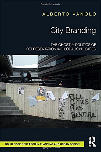 City Branding The Ghostly Politics Of Representation In Globalising Cities 1st Edition Alberto Vanolo