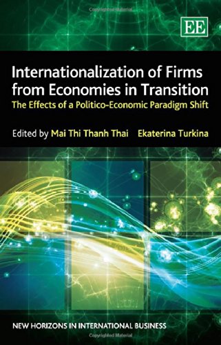 Internationalization Of Firms From Economies In Transition The Effects Of A Politicoeconomic Paradigm Shift Mai Thi Thanh Thai