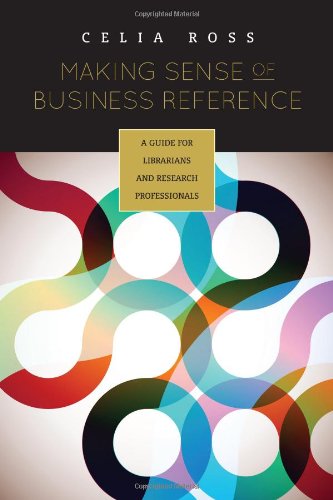 Making Sense Of Business Reference A Guide For Librarians And Research Professionals Celia Ross