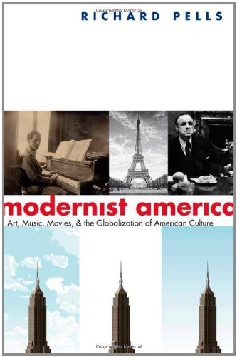 Modernist America Art Music Movies And The Globalization Of American Culture Richard Pells
