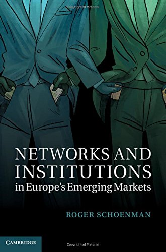 Networks And Institutions In Europes Emerging Markets Roger Schoenman