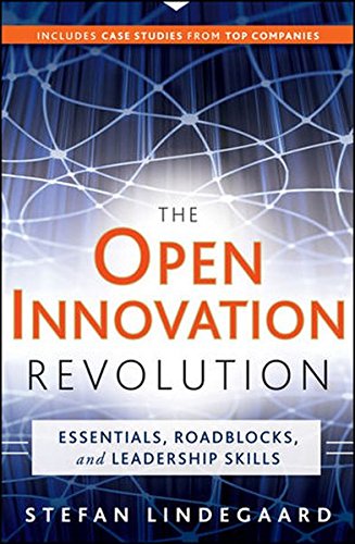 The Open Innovation Revolution Essentials Roadblocks And Leadership Skills Stefan Lindegaard