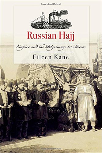 Russian Hajj Empire And The Pilgrimage To Mecca Eileen Kane