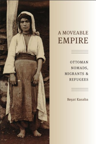 A Moveable Empire Ottoman Nomads Migrants And Refugees Reat Kasaba