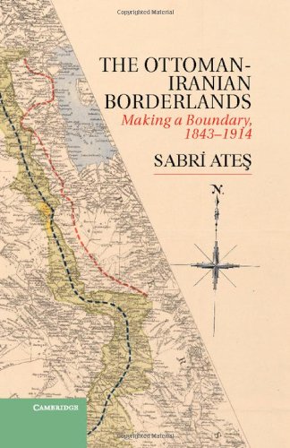 Ottomaniranian Borderlands Making A Boundary 18431914 Sabri Ate