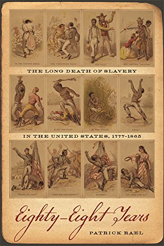 Eightyeight Years The Long Death Of Slavery In The United States 17771865 Patrick Rael