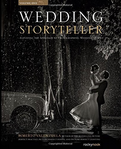 Wedding Storyteller Volume 1 Elevating The Approach To Photographing Wedding Stories Roberto Valenzuela