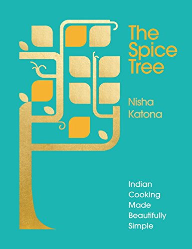 The Spice Tree Indian Cooking Made Beautifully Simple Nisha Katona