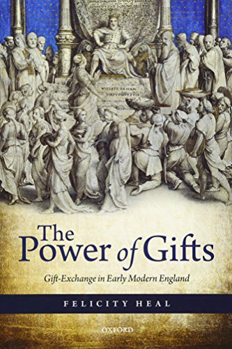 The Power Of Gifts Gift Exchange In Early Modern England Felicity Heal