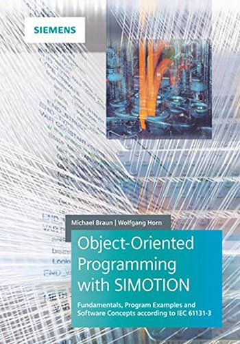 Objectoriented Programming With Simotion Fundamentals Program Examples And Software Concepts According To Iec 611313 1st Edition Michael Braun