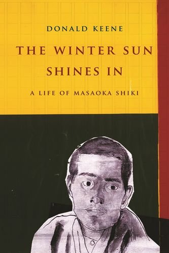 The Winter Sun Shines In A Life Of Masaoka Shiki Donald Keene