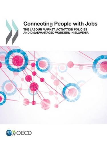 Connecting People With Jobs The Labour Market Activation Policies And Disadvantaged Workers In Slovenia Organization For Economic Cooperation Development