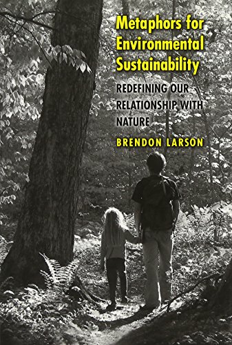 Metaphors For Environmental Sustainability Redefining Our Relationship With Nature Brendon Larson