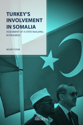 Turkeys Involvement In Somalia Assessment Of A Statebuilding In Progress Mehmet Ozkan