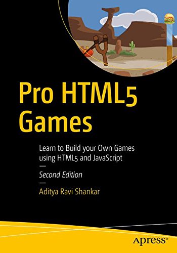 Pro Html5 Games Learn To Build Your Own Games Using Html5 And Javascript 2nd Ed Aditya Ravi Shankar