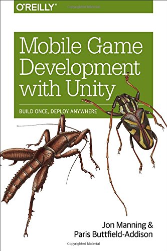 Mobile Game Development With Unity Build Once Deploy Anywhere Jon Manning