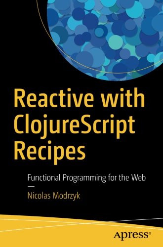 Reactive With Clojurescript Recipes Functional Programming For The Web Nicolas Modrzyk