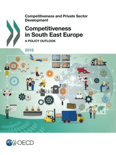 Competitiveness In South East Europe A Policy Outlook Oecd Organisation For Economic Cooperation And Development