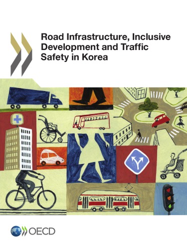 Road Infrastructure Inclusive Development And Traffic Safety In Korea Edition 2016 Volume 2016 Oecd Organisation For Economic Cooperation And Development