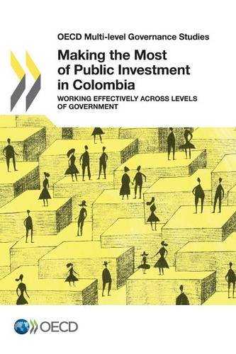 Making The Most Of Public Investment In Colombia Working Effectively Across Levels Of Government Organization For Economic Cooperation Development