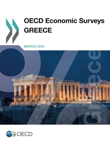 Oecd Economic Surveys Greece 2016 Edition 2016 Oecd Organisation For Economic Cooperation And Development
